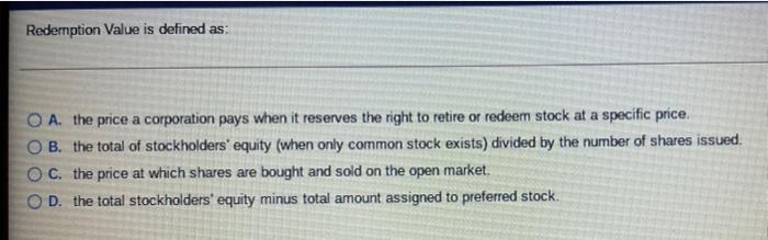 Solved Redemption Value is defined as: A. the price a | Chegg.com
