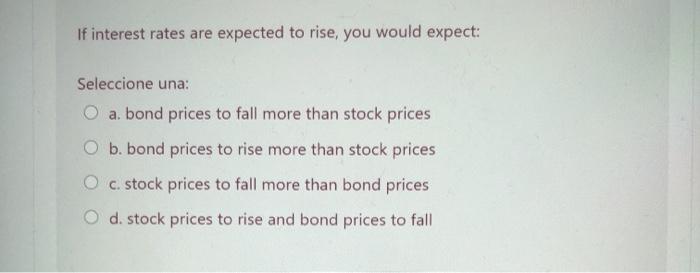 solved-if-interest-rates-are-expected-to-rise-you-would-chegg