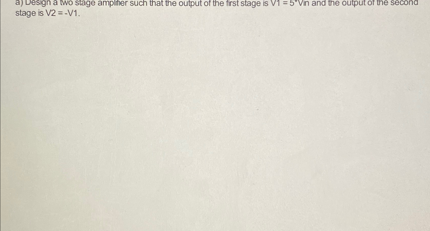 Solved a) ﻿Design a two stage amplitier such that the output | Chegg.com