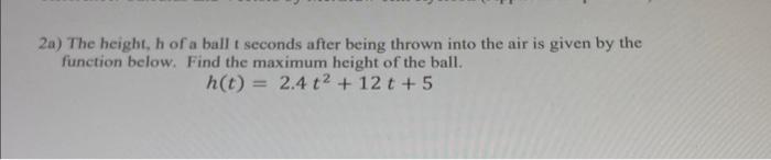 Solved 2a) The height, h of a ball t seconds after being | Chegg.com