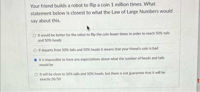 Solved Your friend builds a robot to flip a coin 1 million Chegg