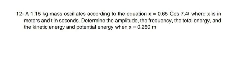 Solved 12- A 1.15 kg mass oscillates according to the | Chegg.com