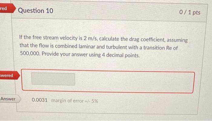 If the free stream velocity is \( 2 \mathrm{~m} / \mathrm{s} \), calculate the drag coefficient, assuming that the flow is co