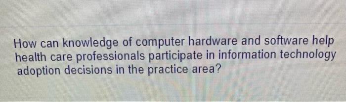 Solved How can knowledge of computer hardware and software | Chegg.com