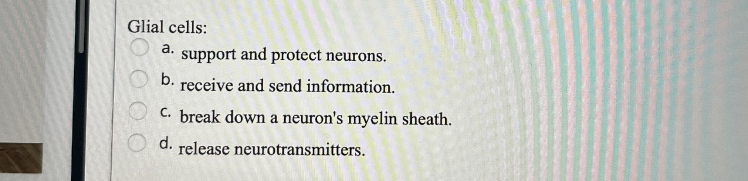 Solved Glial cells:a. ﻿support and protect neurons.b. | Chegg.com