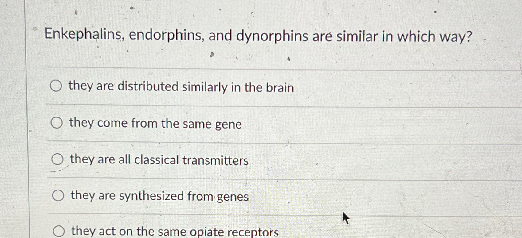 Solved Enkephalins, endorphins, and dynorphins are similar | Chegg.com