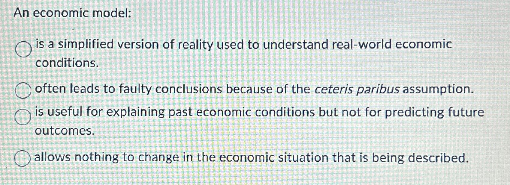Solved An economic model:is a simplified version of reality | Chegg.com