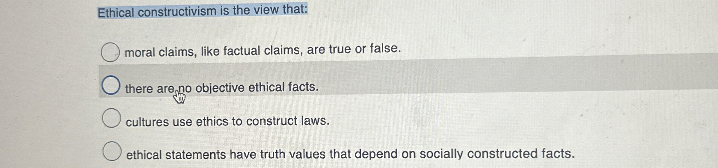 Solved Ethical constructivism is the view that:moral claims, | Chegg.com