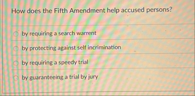 Solved How does the Fifth Amendment help accused | Chegg.com