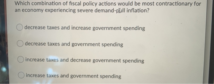 Solved Which combination of fiscal policy actions would be | Chegg.com