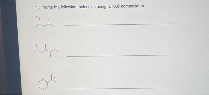 Solved 1. Name the following molecules using IUPAC | Chegg.com