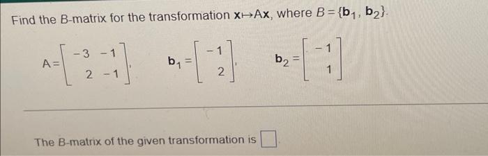 Solved Find The B-matrix For The Transformation X+Ax, Where | Chegg.com