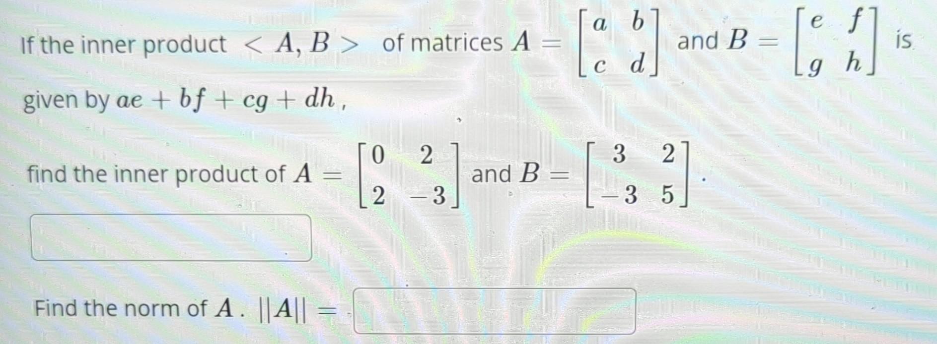 Solved If the inner product A,B of matrices A=[acbd] and | Chegg.com