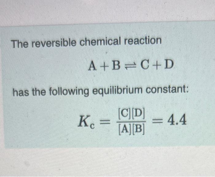 Solved The Reversible Chemical Reaction A+B⇌C+D Has The | Chegg.com