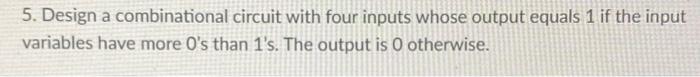Solved 5. Design a combinational circuit with four inputs | Chegg.com