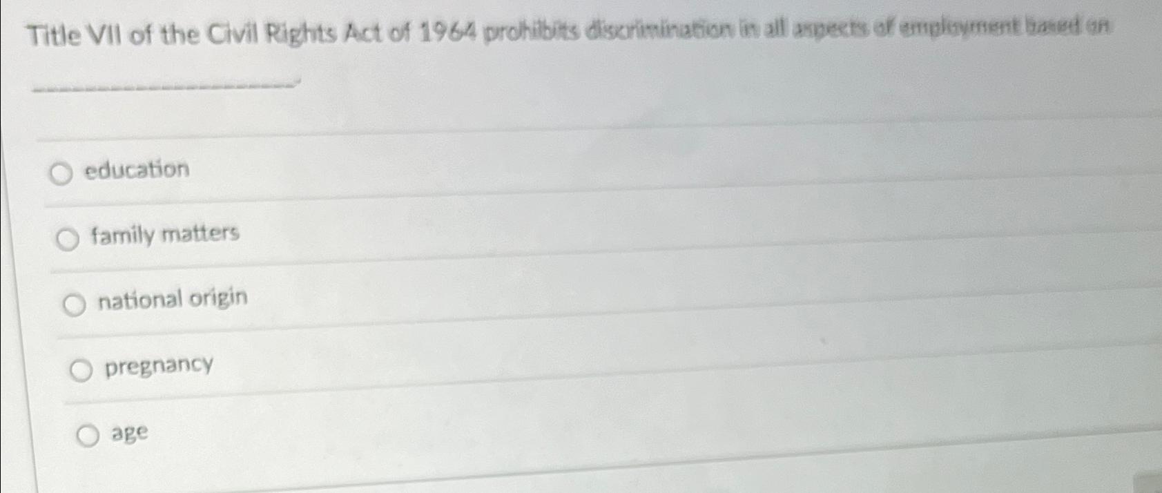Solved Title VII of the Civil Rights Act of 1964 ﻿prohibits | Chegg.com