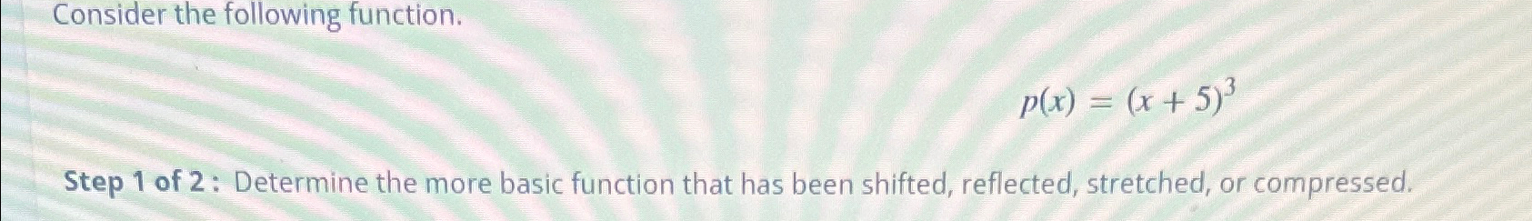 Solved Consider the following function.p(x)=(x+5)3Step 1 ﻿of | Chegg.com