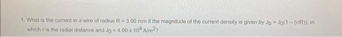 Solved 1. What is the current in a wire of radius R=3.00 mm | Chegg.com