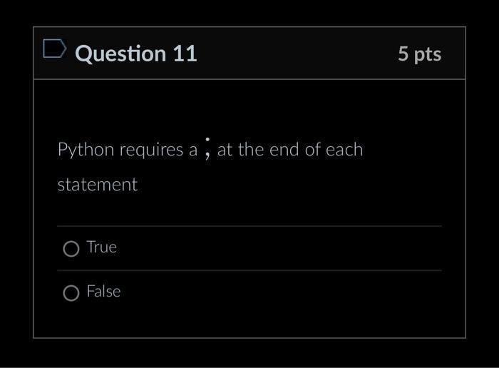Solved Question 11 5 pts Python requires a; at the end of | Chegg.com