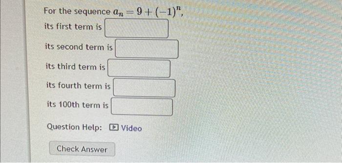 Solved For the sequence an=9+(−1)n, its first term is its | Chegg.com