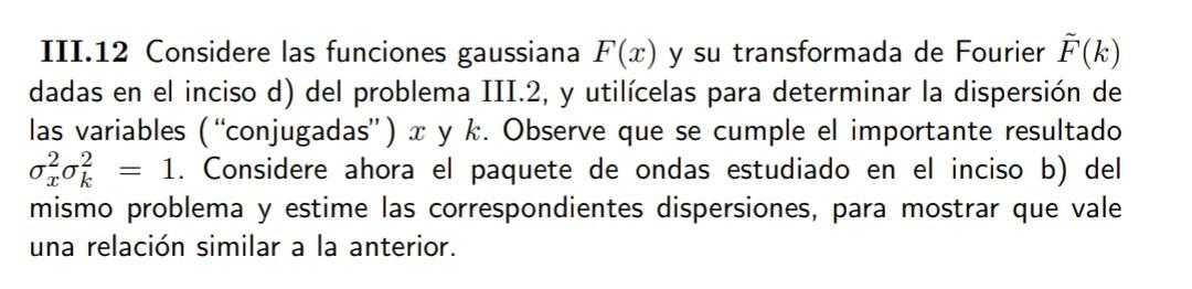 III.12 Considere las funciones gaussiana \( F(x) \) y su transformada de Fourier \( \tilde{F}(k) \) dadas en el inciso d) del