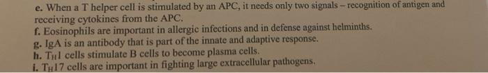 e. When a T helper cell is stimulated by an APC, it needs only two signals-recognition of antigen and
receiving cytokines fro