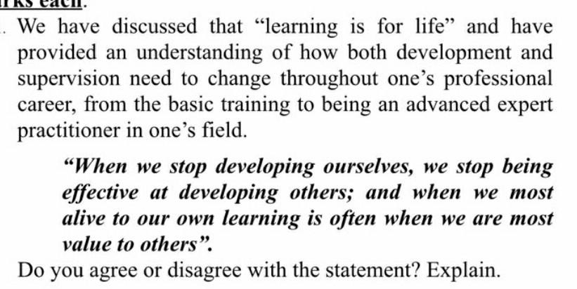 . We have discussed that “learning is for life” and have
provided an understanding of how both development and
supervision ne