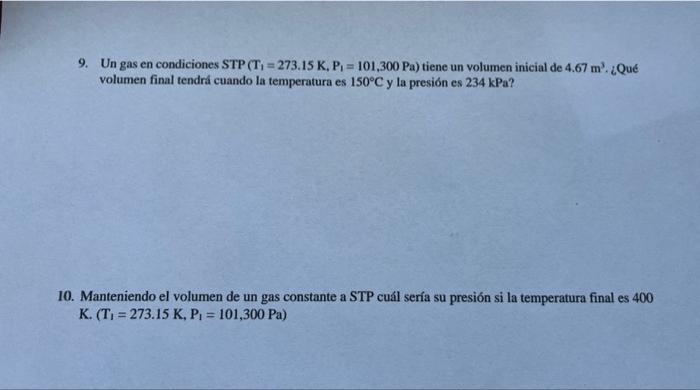 9. Un gas en condiciones \( \mathrm{STP}\left(\mathrm{T}_{1}=273.15 \mathrm{~K}, \mathrm{P}_{1}=101,300 \mathrm{~Pa}\right) \