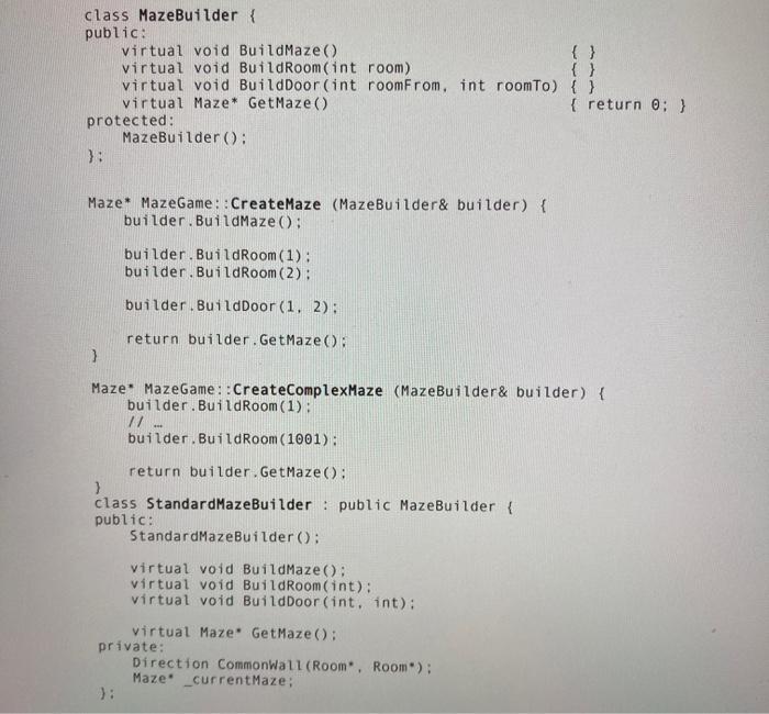 Solved Class MazeBuilder { Public: Virtual Void BuildMaze() | Chegg.com