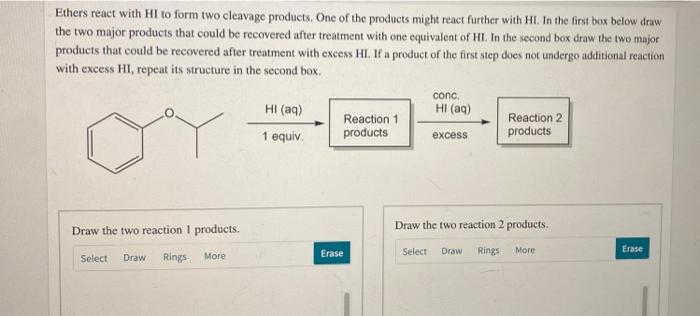 Ethers react with HI to form two cleavage products. One of the products  might react further with HI. In the 