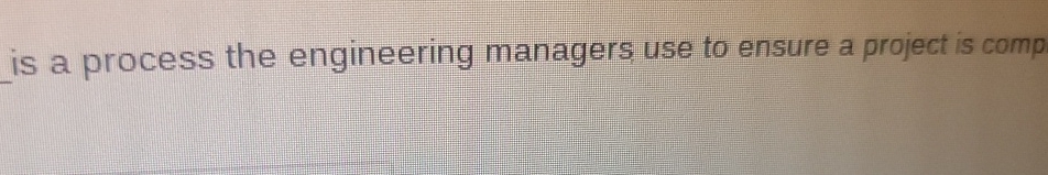 Solved is a process the engineering managers use to ensure a | Chegg.com
