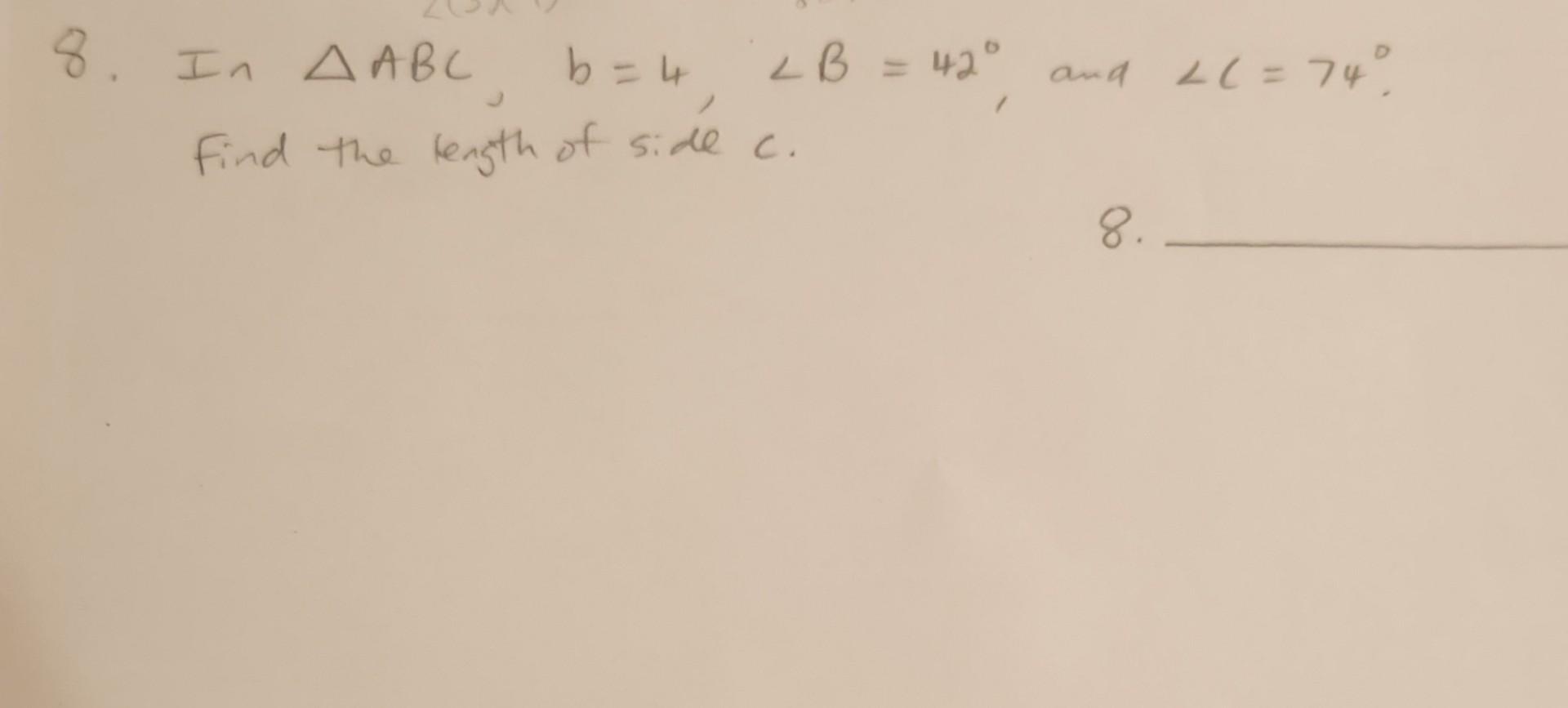 Solved 8. In ABC,b=4,∠B=42∘, And ∠C=74∘. Find The Rength Of | Chegg.com