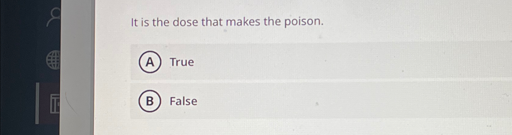 Solved It is the dose that makes the poison.TrueFalse | Chegg.com