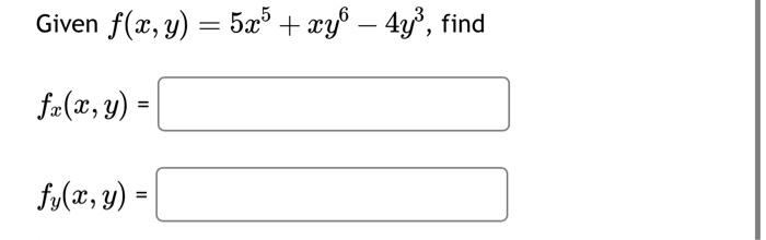 Given \( f(x, y)=5 x^{5}+x y^{6}-4 y^{3} \) \[ f_{x}(x, y)= \] \[ f_{y}(x, y)= \]