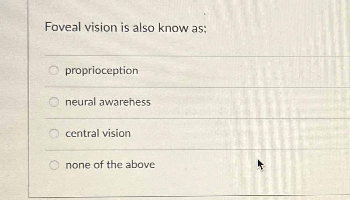 Solved Foveal vision is also know as:proprioceptionneural | Chegg.com