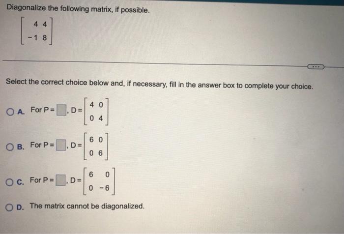 Solved Diagonalize the following matrix, if possible. | Chegg.com