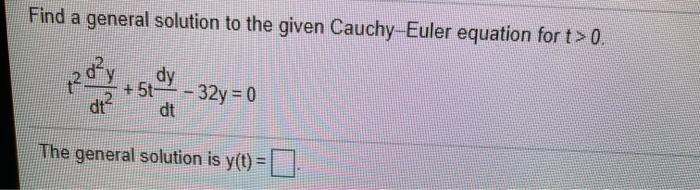 Solved Find a general solution to the given Cauchy-Euler | Chegg.com