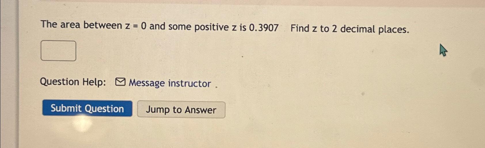 Solved The Area Between Z0 ﻿and Some Positive Z ﻿is 03907