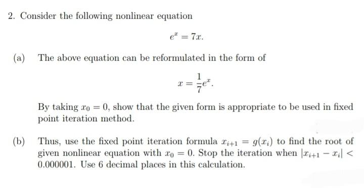 2. Consider the following nonlinear equation
e² = 7x.
(a) The above equation can be reformulated in the form of
Ze*.
By takin