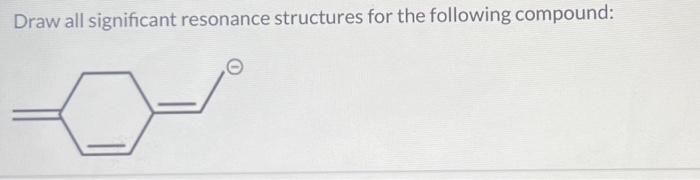 Solved Draw All Significant Resonance Structures For The Chegg Com