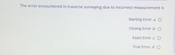 Solved The error encountered in traverse surveying due to | Chegg.com