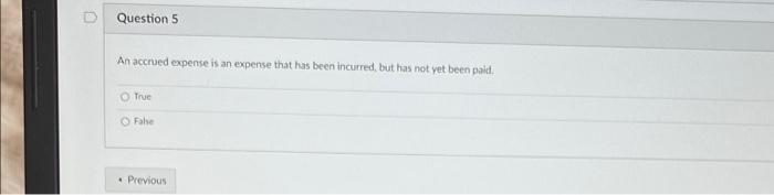 Solved Question 5 An accrued expense is an expense that has | Chegg.com