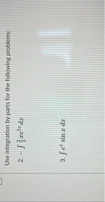 Solved Use Integration By Parts For The Following Problems: | Chegg.com