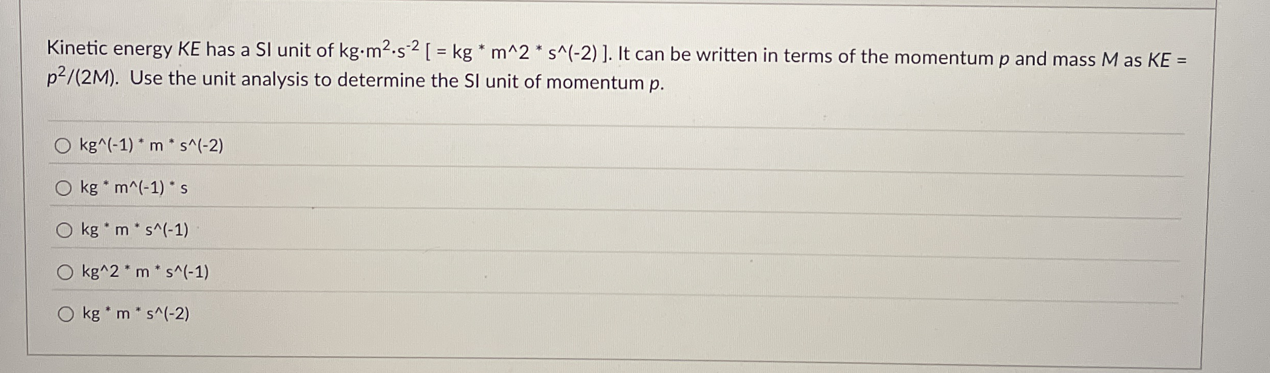 Solved Kinetic energy KE has a SI unit of ]=[kg**m2?**s-2. | Chegg.com