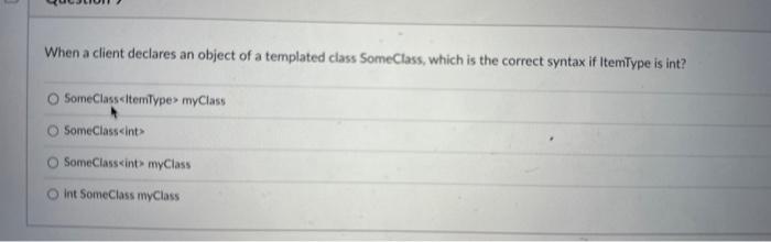 Solved When a client declares an object of a templated class Chegg com