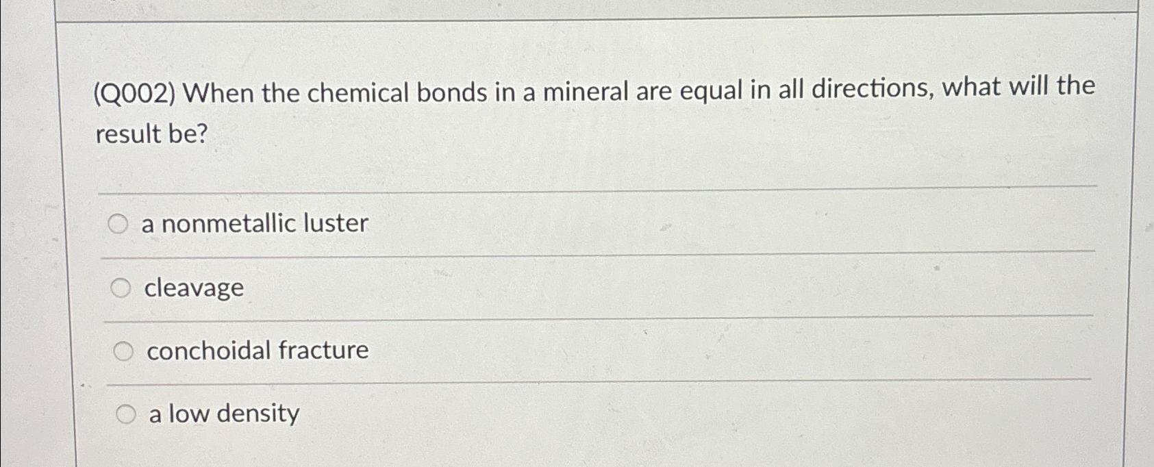 Solved (Q002) ﻿When the chemical bonds in a mineral are | Chegg.com