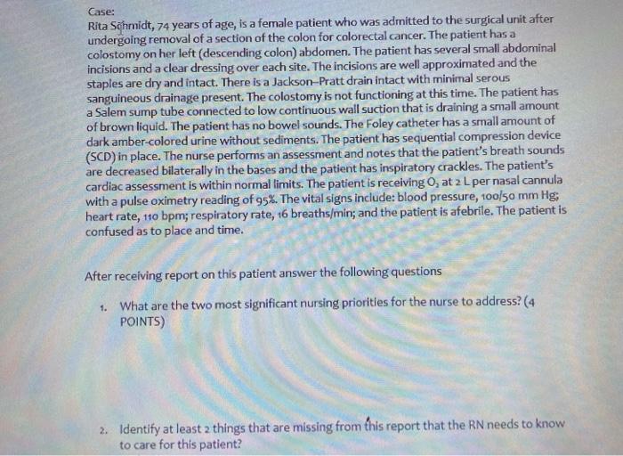 Case: Rita Schmidt, 74 years of age, is a female patient who was admitted to the surgical unit after undergoing removal of a