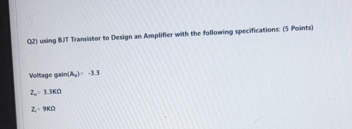 Solved Q2) using BJT Transistor to Design an Amplifier with | Chegg.com