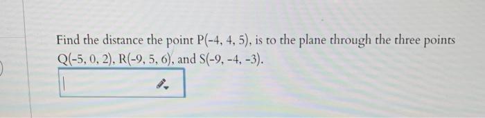 Solved Find the distance the point P(-4, 4, 5), is to the | Chegg.com