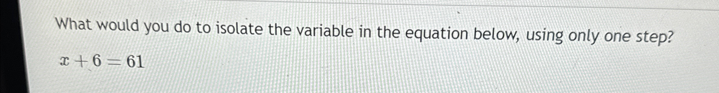 Solved What would you do to isolate the variable in the | Chegg.com